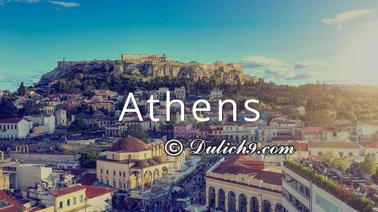 Kinh nghiệm du lịch Athens tự túc: Du lịch Athens Hy Lạp nên đi đâu chơi?