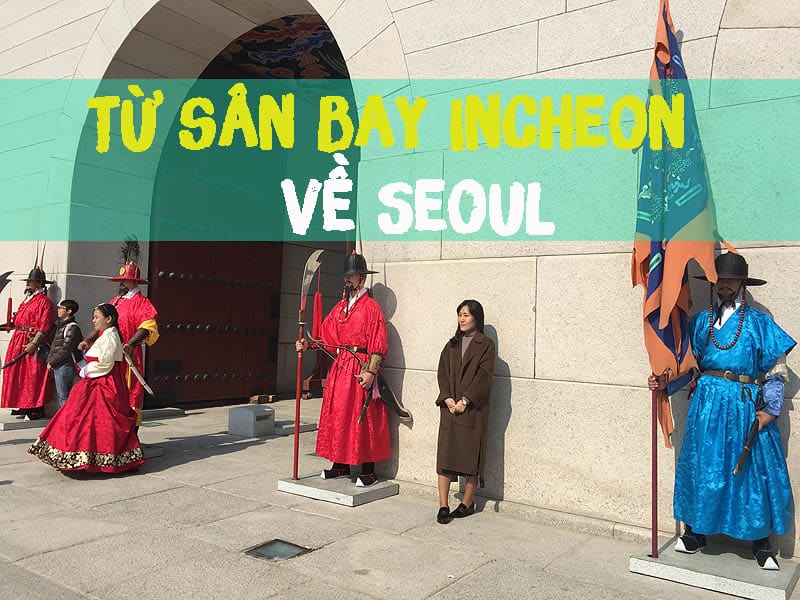 huong-dan-tu-san-bay-incheon-ve-seoul