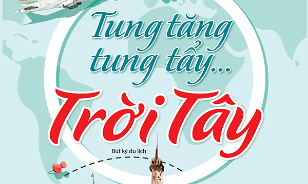 Tung Tăng Tung Tẩy…Trời Tây - Bút Ký Du Lịch